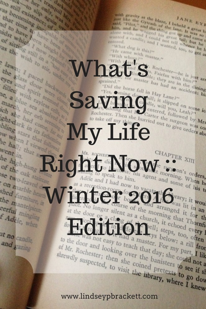 What's Saving My Life Right Now __ Winter 2016 Edition
